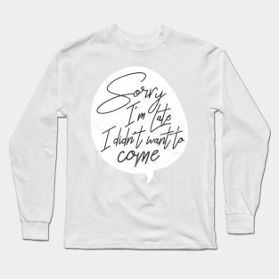 Sorry I'm Late Long Sleeve T-Shirt